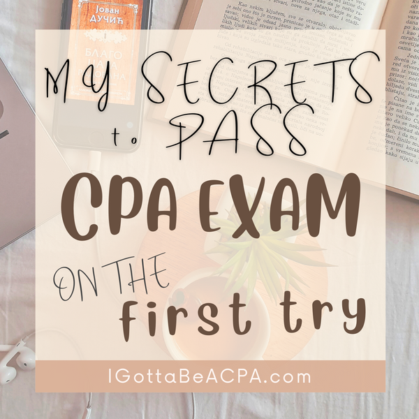 MY SECRETS TO PASS THE CPA EXAM ON MY FIRST TRY